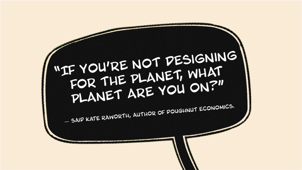 If you're not designing for the planet, what planet are you on?