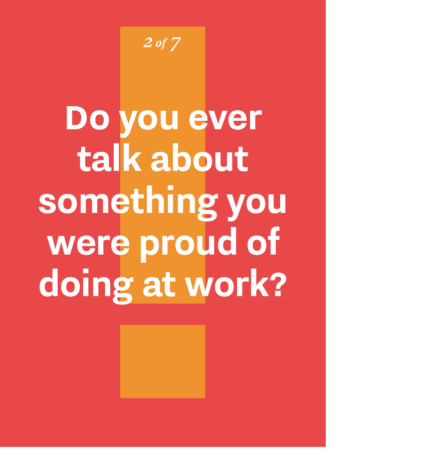 Do you ever talk about something you were proud of doing at work?